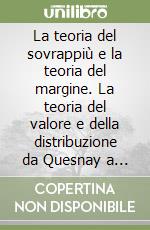 La teoria del sovrappiù e la teoria del margine. La teoria del valore e della distribuzione da Quesnay a Sraffa libro