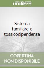 Sistema familiare e tossicodipendenza libro