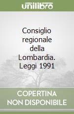 Consiglio regionale della Lombardia. Leggi 1991 libro