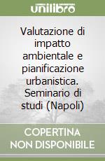 Valutazione di impatto ambientale e pianificazione urbanistica. Seminario di studi (Napoli) libro