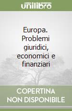 Europa. Problemi giuridici, economici e finanziari libro