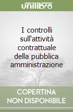 I controlli sull'attività contrattuale della pubblica amministrazione libro