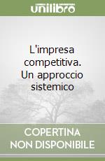 L'impresa competitiva. Un approccio sistemico libro