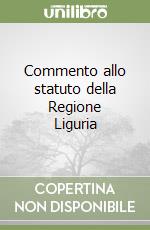 Commento allo statuto della Regione Liguria libro