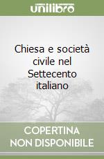 Chiesa e società civile nel Settecento italiano libro