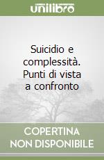 Suicidio e complessità. Punti di vista a confronto libro