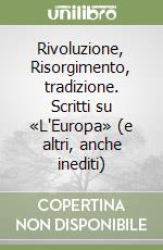 Rivoluzione, Risorgimento, tradizione. Scritti su «L'Europa» (e altri, anche inediti) libro