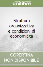 Struttura organizzativa e condizioni di economicità libro