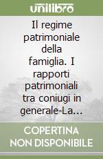 Il regime patrimoniale della famiglia. I rapporti patrimoniali tra coniugi in generale-La comunione legale (1) libro