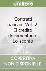 Contratti bancari. Vol. 2: Il credito documentario. Lo sconto libro