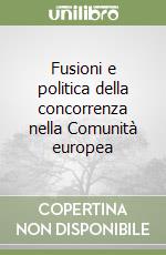 Fusioni e politica della concorrenza nella Comunità europea libro