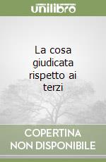 La cosa giudicata rispetto ai terzi