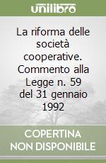 La riforma delle società cooperative. Commento alla Legge n. 59 del 31 gennaio 1992 libro