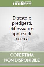 Digesto e predigesti. Riflessioni e ipotesi di ricerca