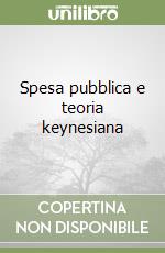 Spesa pubblica e teoria keynesiana libro