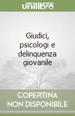 Giudici, psicologi e delinquenza giovanile libro