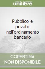 Pubblico e privato nell'ordinamento bancario libro