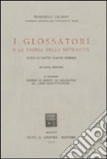 I glossatori e la teoria della sovranità. Studi di diritto comune pubblico libro