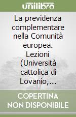 La previdenza complementare nella Comunità europea. Lezioni (Università cattolica di Lovanio, aprile 1990) libro