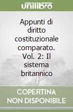 Appunti di diritto costituzionale comparato. Vol. 2: Il sistema britannico libro