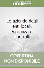 Le aziende degli enti locali. Vigilanza e controlli libro