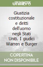 Giustizia costituzionale e diritti dell'uomo negli Stati Uniti. I giudici Warren e Burger