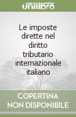 Le imposte dirette nel diritto tributario internazionale italiano