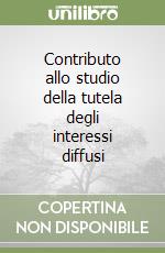 Contributo allo studio della tutela degli interessi diffusi libro