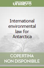 International environmental law for Antarctica libro