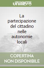 La partecipazione del cittadino nelle autonomie locali libro