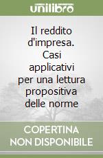 Il reddito d'impresa. Casi applicativi per una lettura propositiva delle norme