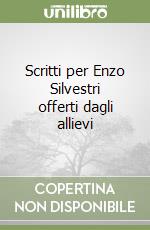 Scritti per Enzo Silvestri offerti dagli allievi libro