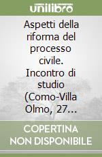 Aspetti della riforma del processo civile. Incontro di studio (Como-Villa Olmo, 27 novembre 1991) libro