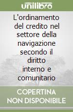 L'ordinamento del credito nel settore della navigazione secondo il diritto interno e comunitario libro