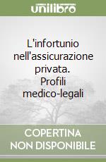 L'infortunio nell'assicurazione privata. Profili medico-legali libro