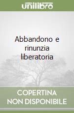 Abbandono e rinunzia liberatoria libro