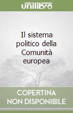 Il sistema politico della Comunità europea libro