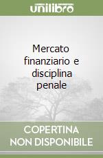 Mercato finanziario e disciplina penale libro