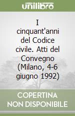 I cinquant'anni del Codice civile. Atti del Convegno (Milano, 4-6 giugno 1992) libro