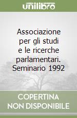 Associazione per gli studi e le ricerche parlamentari. Seminario 1992 libro