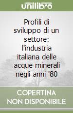 Profili di sviluppo di un settore: l'industria italiana delle acque minerali negli anni '80