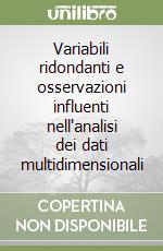 Variabili ridondanti e osservazioni influenti nell'analisi dei dati multidimensionali libro