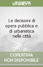 Le decisioni di opera pubblica e di urbanistica nelle città libro