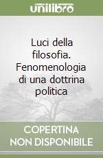 Luci della filosofia. Fenomenologia di una dottrina politica libro