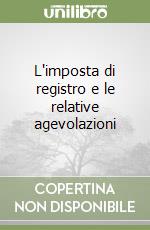 L'imposta di registro e le relative agevolazioni libro