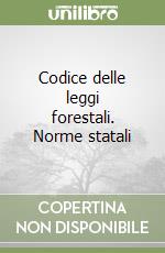 Codice delle leggi forestali. Norme statali libro