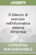 Il bilancio di esercizio nell'informativa esterna d'impresa libro