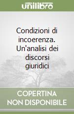 Condizioni di incoerenza. Un'analisi dei discorsi giuridici libro