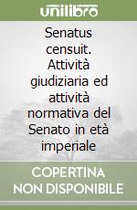 Senatus censuit. Attività giudiziaria ed attività normativa del Senato in età imperiale libro