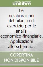 Le rielaborazioni del bilancio di esercizio per le analisi economico-finanziarie. Applicazioni allo schema previsto dal DL n. 127, del 9 aprile 1991 libro